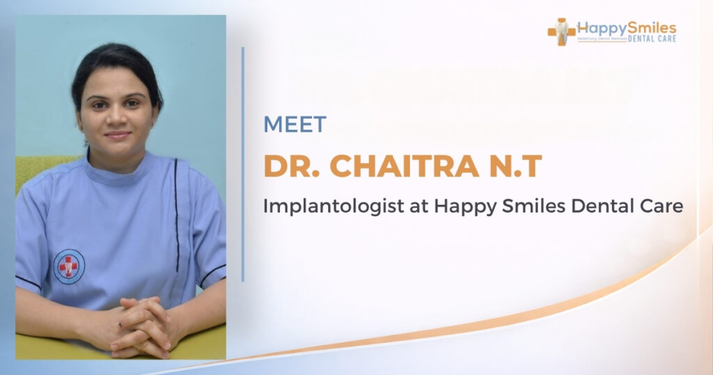 Meet Dr. Chaitra N.T – Implantologist at Happy Smiles Dental Care